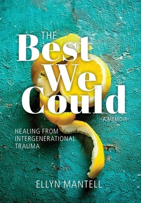 The Best We Could: Healing from Intergenerational Trauma by Mantell, Ellyn