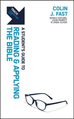 Track: A Student's Guide to Reading and Applying the Bible by Fast, Colin J.