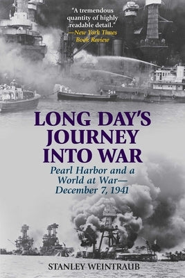 Long Day's Journey into War: Pearl Harbor and a World at War-December 7, 1941 by Weintraub, Stanley
