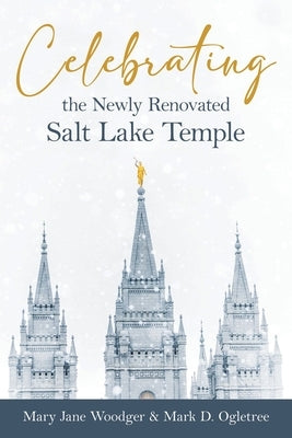 Celebrating the Newly Renovated Salt Lake Temple by Woodger, Mary Jane