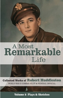 A Most Remarkable Life: The Collected Works of Robert Huddleston, Volume 2 by Huddleston, Robert