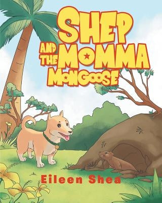 Shep and the Momma Mongoose by Shea, Eileen
