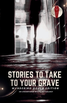 Stories To Take To Your Grave: Wandering Souls by Winchester, D. L.