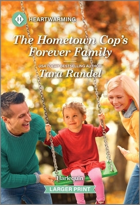 The Hometown Cop's Forever Family: A Clean and Uplifting Romance by Randel, Tara