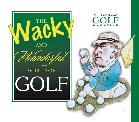 The Wacky and Wonderful World of Golf by Golf Magazine