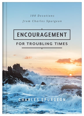 Encouragement for Troubling Times: 100 Devotions from Charles Spurgeon by Spurgeon, Charles