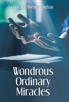 Wondrous Ordinary Miracles by Lindsay, Tim