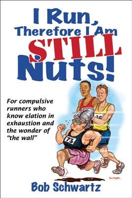 I Run, Therefore I Am Still Nuts! by Schwartz, Bob