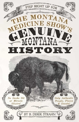 Montana Medicine Show's Genuine Montana History by Strahn, B. Derek