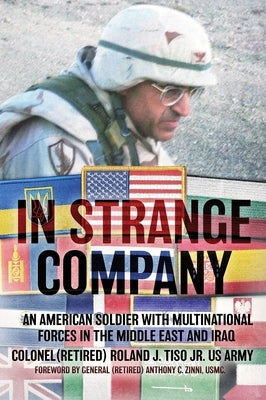 In Strange Company: An American Soldier with Multinational Forces in the Middle East and Iraq by Tiso, Roland J.