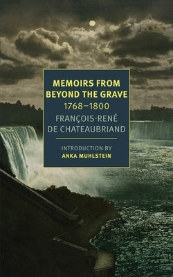 Memoirs from Beyond the Grave: 1768-1800 by de Chateaubriand, François-René