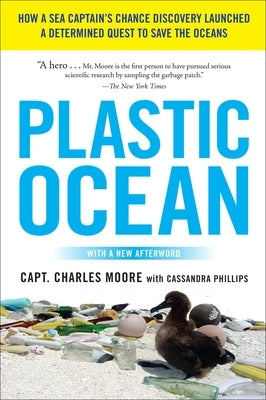 Plastic Ocean: How a Sea Captain's Chance Discovery Launched a Determined Quest to Save the Oceans by Moore, Charles