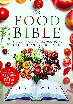 The Food Bible: The Ultimate Reference Book for Food and Your Health by Wills, Judith