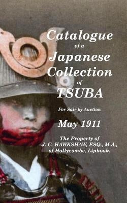 Catalogue of a Japanese Collection of Tsuba for sale by Auction May 1911 by Hawkshaw, J. C.