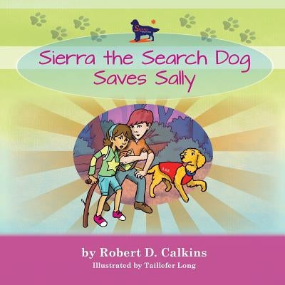 Sierra the Search Dog Saves Sally by Calkins, Robert D.
