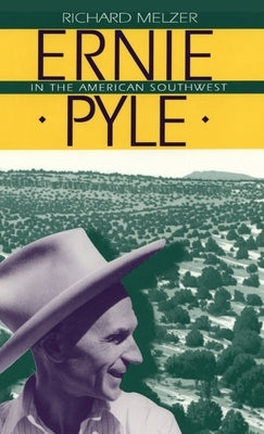 Ernie Pyle in the American Southwest by Melzer, Richard