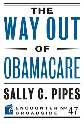 The Way Out of Obamacare by Pipes, Sally C.