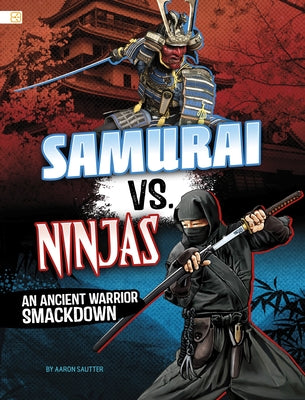 Samurai vs. Ninjas: An Ancient Warrior Smackdown by Sautter, Aaron