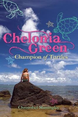 Chelonia Green: Champion of Turtles by Mattingley, Christobel