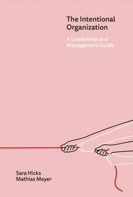 The Intentional Organization: A Leadership and Management Guide by Hicks, Sara