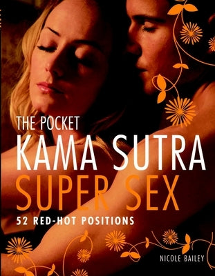 The Pocket Kama Sutra Super Sex: 52 Red-Hot Positions by Bailey, Nicole