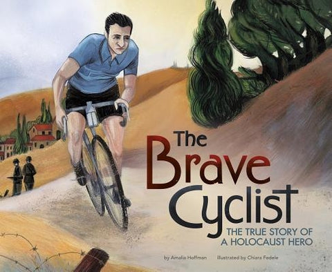 The Brave Cyclist: The True Story of a Holocaust Hero by Hoffman, Amalia