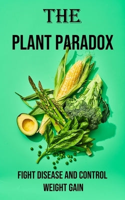 The Plant Paradox Health & Easy: Fight Disease and Control Weight Gain by Chilson, Darren