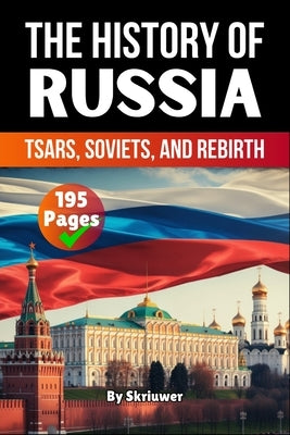 The History of Russia: Tsars, Soviets, and Rebirth (Skriuwer.com Edition) by Auke de Haan