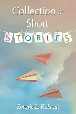 Collection of Short Stories by Kabana, Bonnie L.
