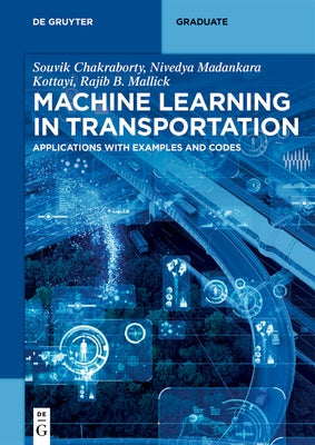 Machine Learning in Transportation: Applications with Examples and Codes by Dayyala, Niharika