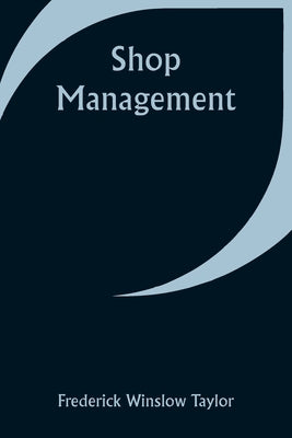 Shop Management by Taylor, Frederick Winslow
