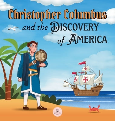 Christopher Columbus and the Discovery of America Explained for Children: Learn all about the arrival of Columbus in the New World by John, Samuel
