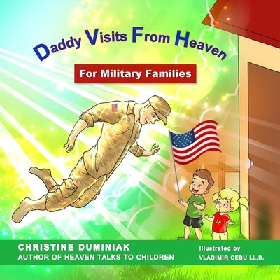 Daddy Visits From Heaven: For Military Families by Duminiak, Christine