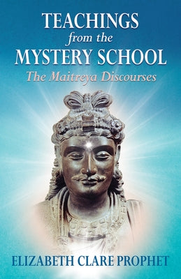 Teachings from the Mystery School - The Maitreya Discourses by Prophet, Elizabeth Clare