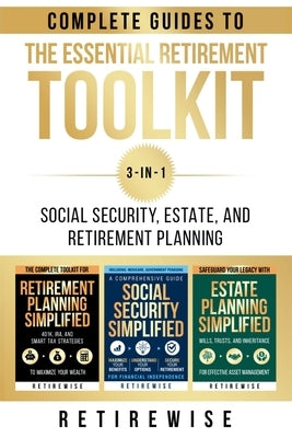 The Essential Retirement Toolkit: Complete Guides to Social Security, Estate, and Retirement Planning by Wise, Retire