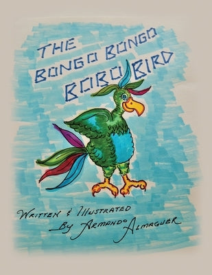 The Bongo Bongo Bobo Bird Book by Almaguer, Armando G.