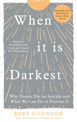 When It Is Darkest: Why People Die by Suicide and What We Can Do to Prevent It by O'Connor, Rory