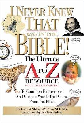 I Never Knew That Was in the Bible: The Ultimate A to Z(r) Resource Series by Manser, Martin H.