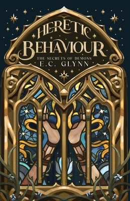 Heretic Behaviour: The Secrets of Demons by Glynn, E. C.