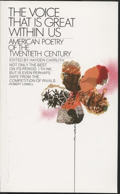 The Voice That Is Great Within Us: American Poetry of the Twentieth Century by Carruth, Hayden