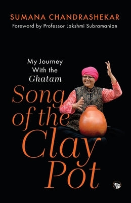 Song of the Clay Pot - My Journey With the Ghatam by Chandrashekar, Sumana