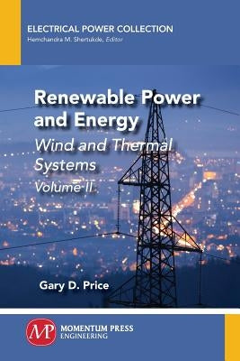 Renewable Power and Energy, Volume II: Wind and Thermal Systems by Price, Gary D.