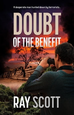 Doubt of the Benefit: A desperate man hunted down by terrorists... by Scott, Ray