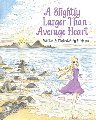 A Slightly Larger Than Average Heart by Mason, K.
