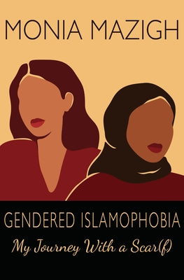 Gendered Islamophobia: My Journey with a Scar(f) by Mazigh, Monia