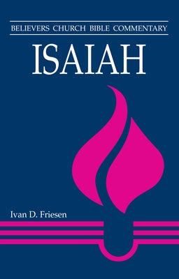 Isaiah: Believers Church Bible Commentary by Friesen, Ivan D.
