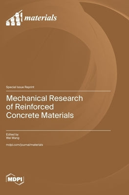 Mechanical Research of Reinforced Concrete Materials by Wang, Wei