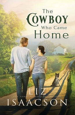 The Cowboy Who Came Home: Second Chance Romance & Small Town Saga by Isaacson, Liz