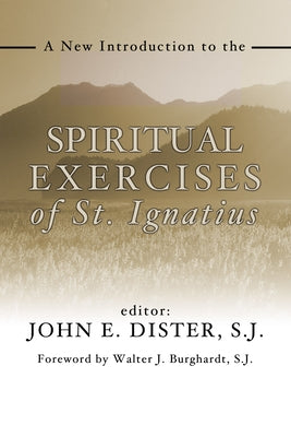 A New Introduction to the Spiritual Exercises of St. Ignatius by Dister, John E. Sj