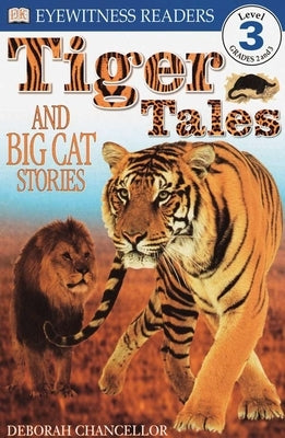 DK Readers L3: Tiger Tales: And Big Cat Stories by Chancellor, Deborah